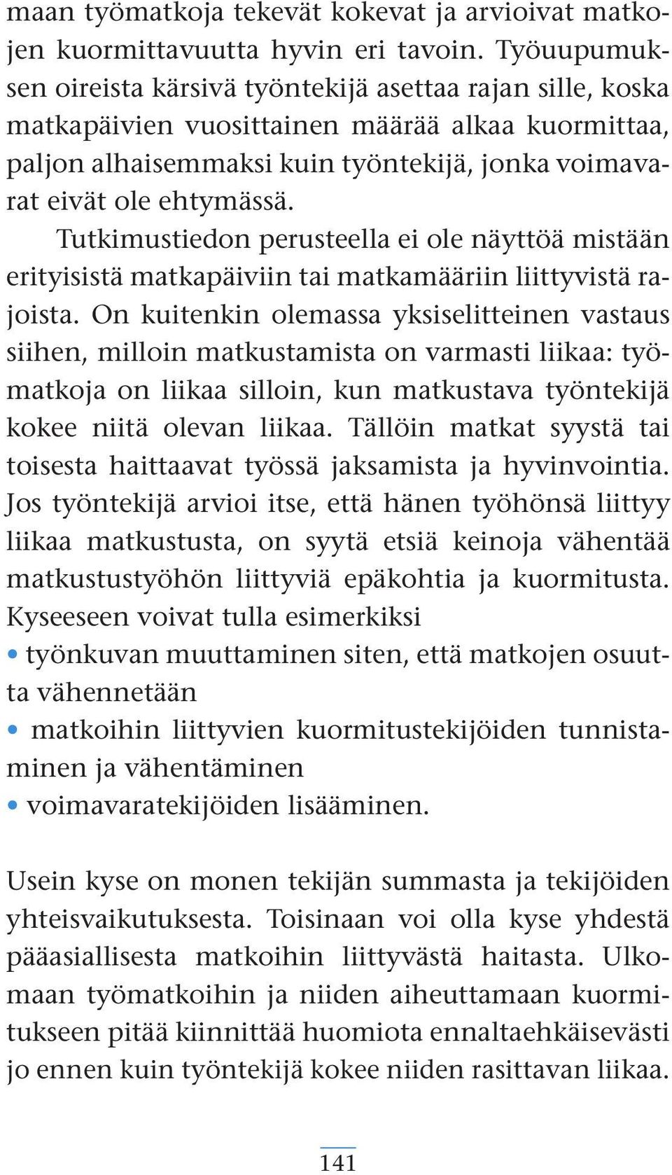 Tutkimustiedon perusteella ei ole näyttöä mistään erityisistä matkapäiviin tai matkamääriin liittyvistä rajoista.