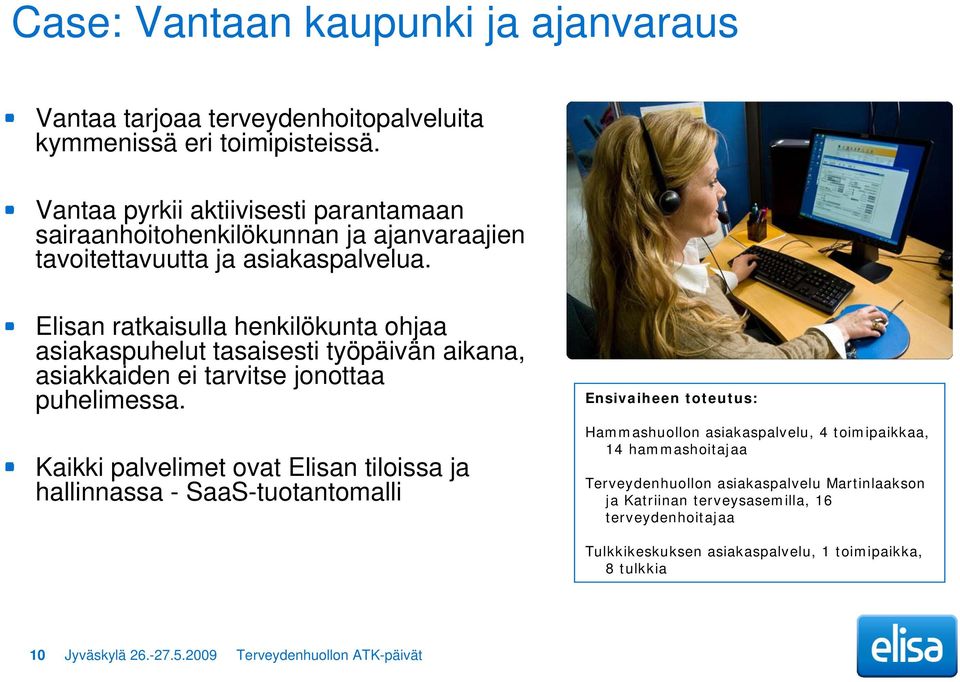 Elisan ratkaisulla henkilökunta ohjaa asiakaspuhelut tasaisesti työpäivän aikana, asiakkaiden ei tarvitse jonottaa puhelimessa.