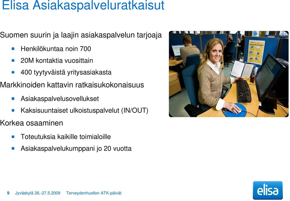 Asiakaspalvelusovellukset Kaksisuuntaiset ulkoistuspalvelut (IN/OUT) Korkea osaaminen Toteutuksia