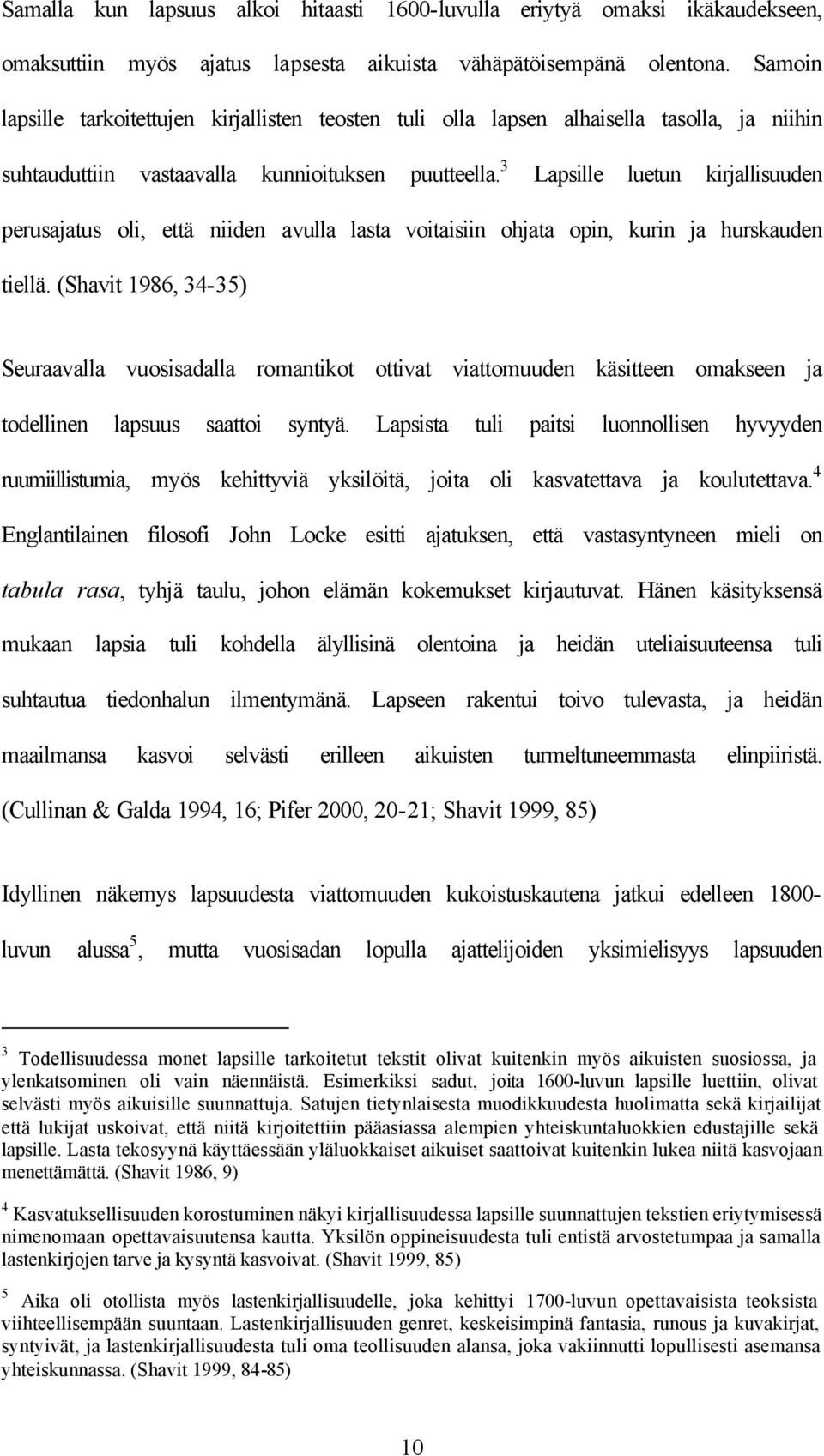3 Lapsille luetun kirjallisuuden perusajatus oli, että niiden avulla lasta voitaisiin ohjata opin, kurin ja hurskauden tiellä.