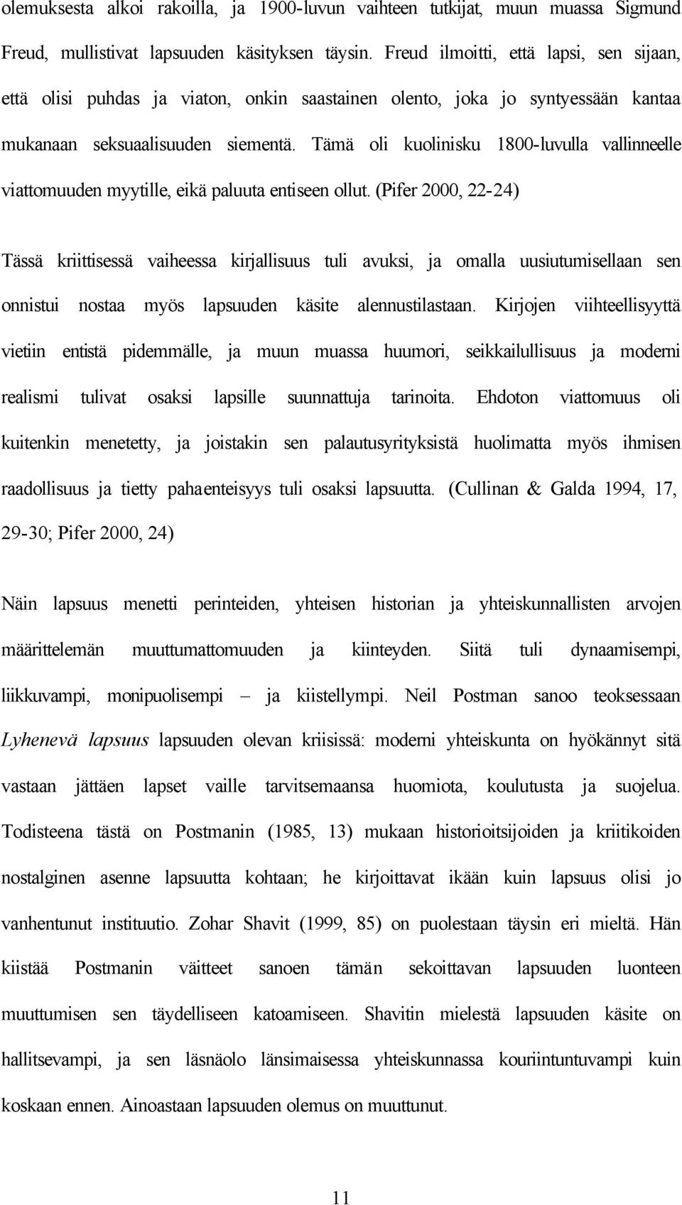 Tämä oli kuolinisku 1800-luvulla vallinneelle viattomuuden myytille, eikä paluuta entiseen ollut.