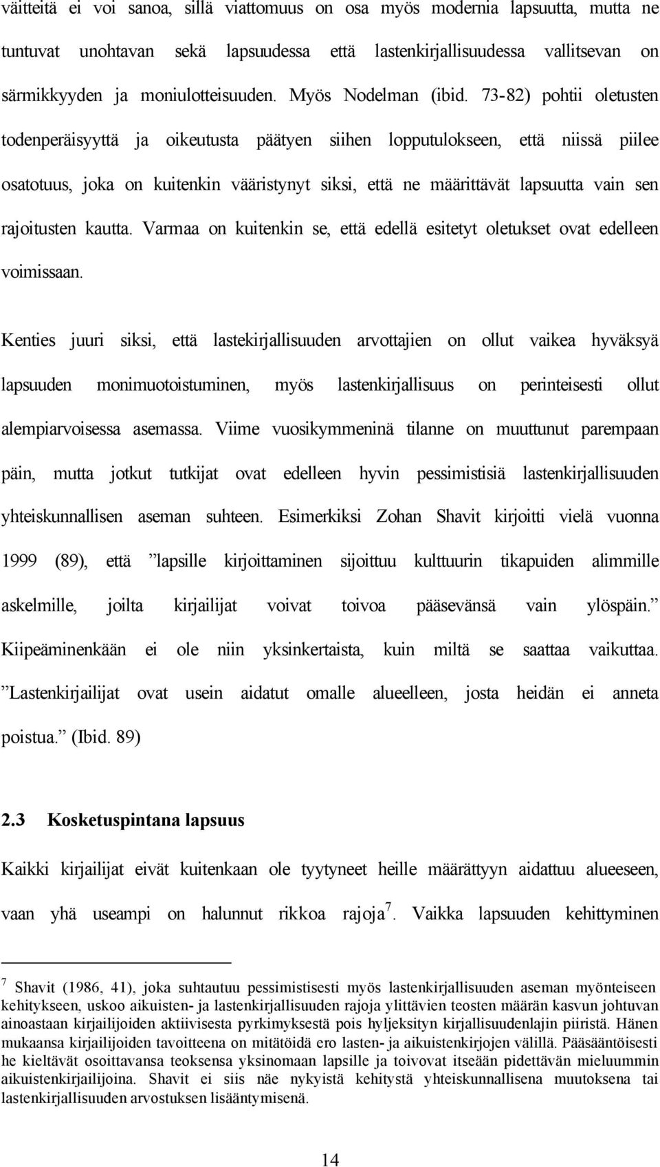 73-82) pohtii oletusten todenperäisyyttä ja oikeutusta päätyen siihen lopputulokseen, että niissä piilee osatotuus, joka on kuitenkin vääristynyt siksi, että ne määrittävät lapsuutta vain sen