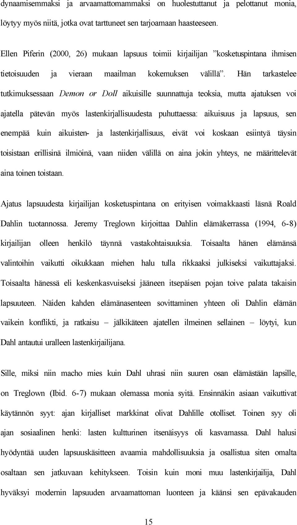 Hän tarkastelee tutkimuksessaan Demon or Doll aikuisille suunnattuja teoksia, mutta ajatuksen voi ajatella pätevän myös lastenkirjallisuudesta puhuttaessa: aikuisuus ja lapsuus, sen enempää kuin