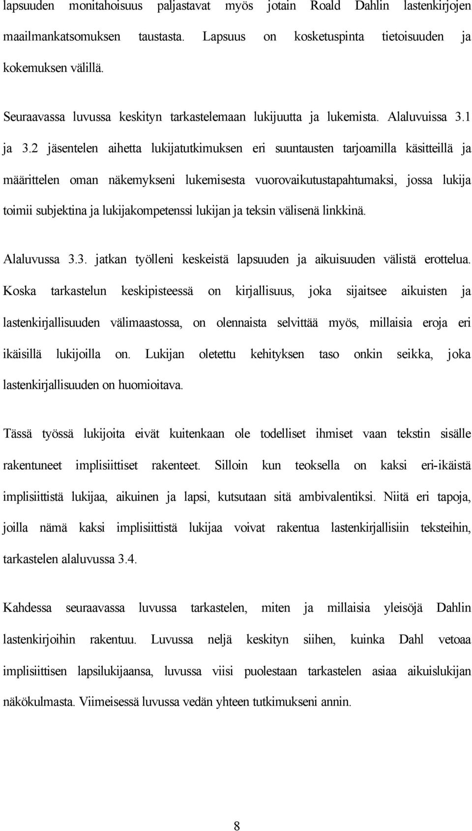 2 jäsentelen aihetta lukijatutkimuksen eri suuntausten tarjoamilla käsitteillä ja määrittelen oman näkemykseni lukemisesta vuorovaikutustapahtumaksi, jossa lukija toimii subjektina ja