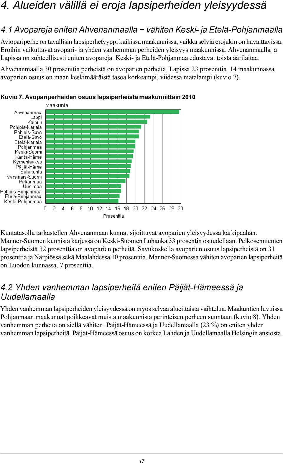 Eroihin vaikuttavat avopari ja yhden vanhemman perheiden yleisyys maakunnissa. Ahvenanmaalla ja Lapissa on suhteellisesti eniten avopareja. Keski ja EteläPohjanmaa edustavat toista äärilaitaa.