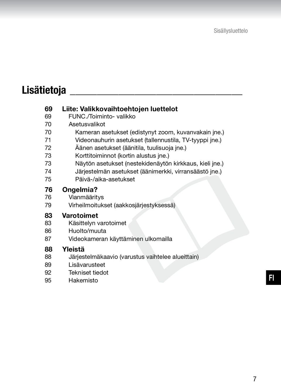 ) 73 Näytön asetukset (nestekidenäytön kirkkaus, kieli jne.) 74 Järjestelmän asetukset (äänimerkki, virransäästö jne.) 75 Päivä-/aika-asetukset 76 Ongelmia?