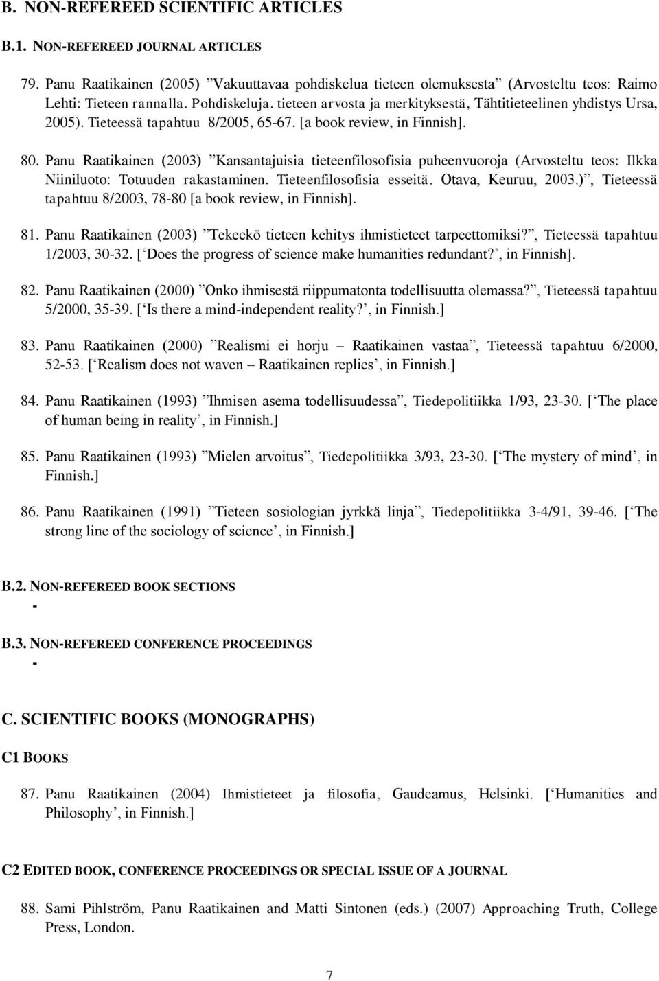 Panu Raatikainen (2003) Kansantajuisia tieteenfilosofisia puheenvuoroja (Arvosteltu teos: Ilkka Niiniluoto: Totuuden rakastaminen. Tieteenfilosofisia esseitä. Otava, Keuruu, 2003.