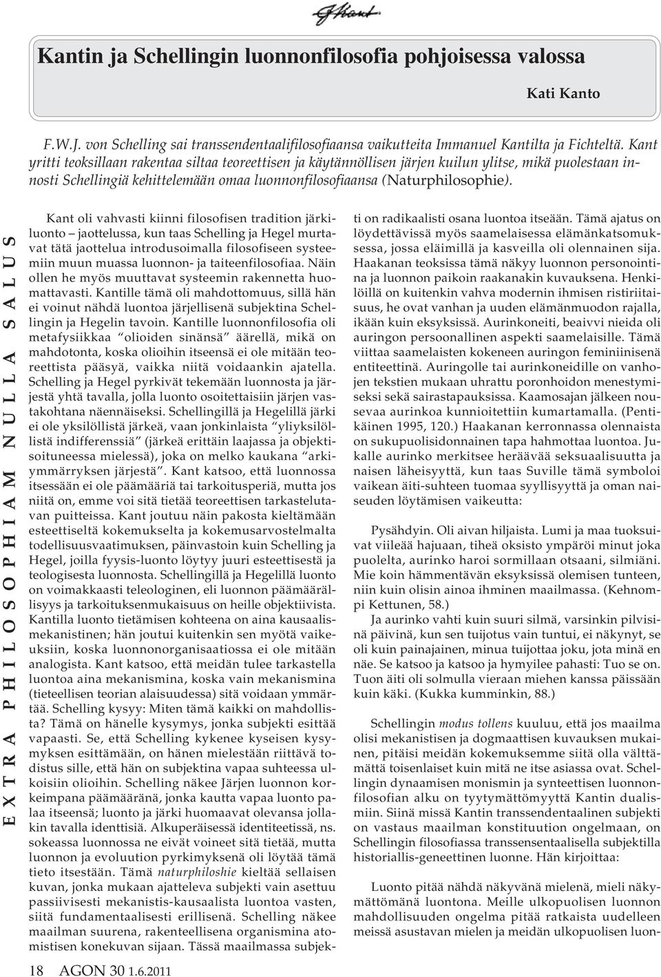 Kant oli vahvasti kiinni filosofisen tradition järkiluonto jaottelussa, kun taas Schelling ja Hegel murtavat tätä jaottelua introdusoimalla filosofiseen systeemiin muun muassa luonnon- ja