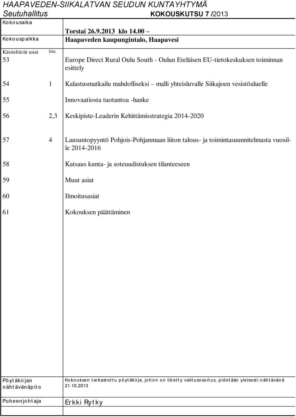 Kalastusmatkailu mahdolliseksi malli yhteisluvalle Siikajoen vesistöaluelle Innovaatiosta tuotantoa -hanke Keskipiste-Leaderin Kehittämisstrategia 2014-2020 57 58 59 60 61 4 Lausuntopyyntö