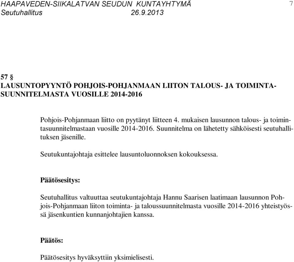 Suunnitelma on lähetetty sähköisesti seutuhallituksen jäsenille. Seutukuntajohtaja esittelee lausuntoluonnoksen kokouksessa.