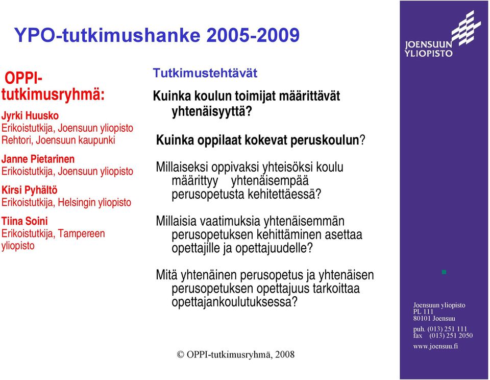 Kuinka oppilaat kokevat peruskoulun? Millaiseksi oppivaksi yhteisöksi koulu määrittyy yhtenäisempää perusopetusta kehitettäessä?