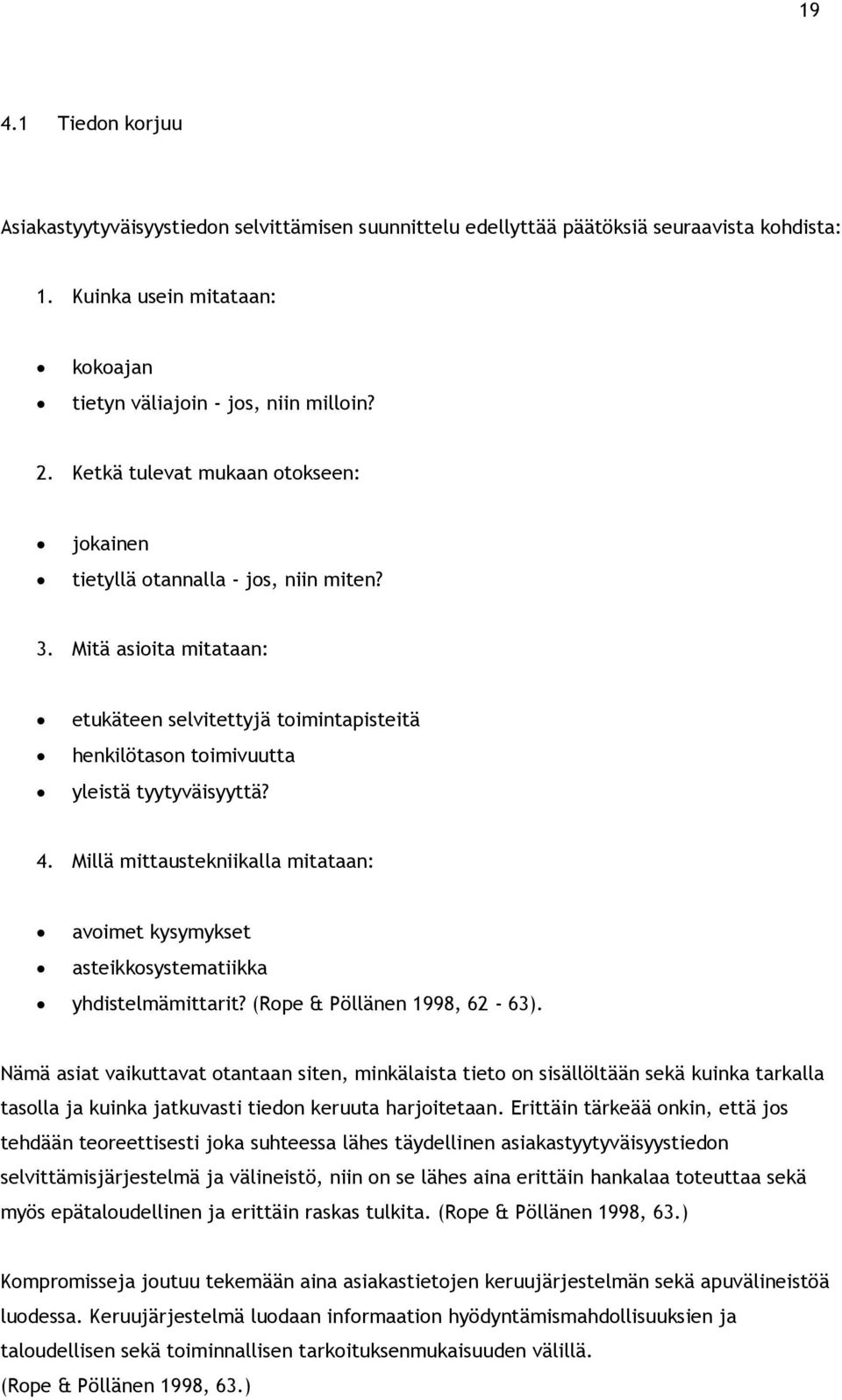 Millä mittaustekniikalla mitataan: avoimet kysymykset asteikkosystematiikka yhdistelmämittarit? (Rope & Pöllänen 1998, 62-63).