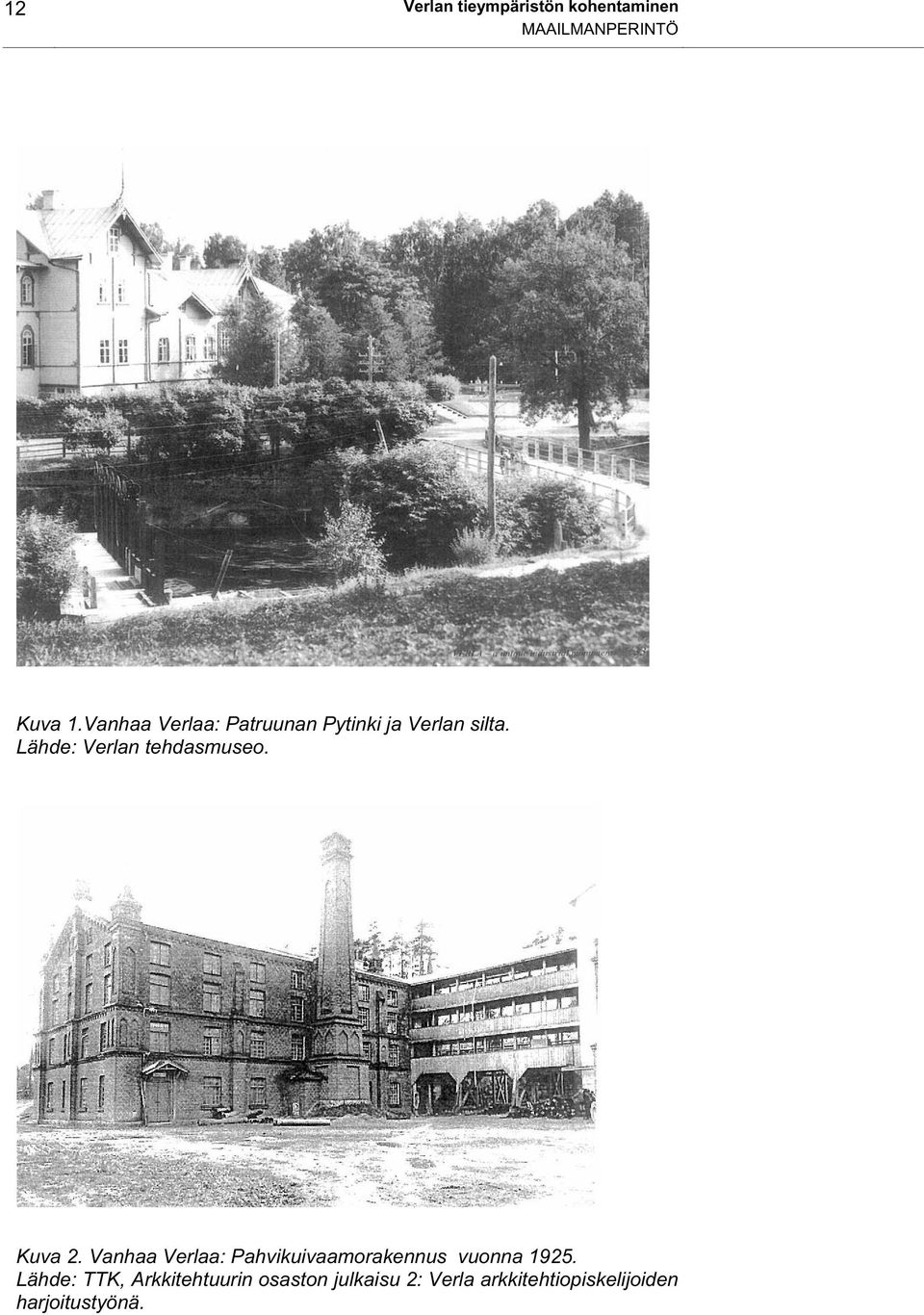 Lähde: Verlan tehdasmuseo. Kuva 2.