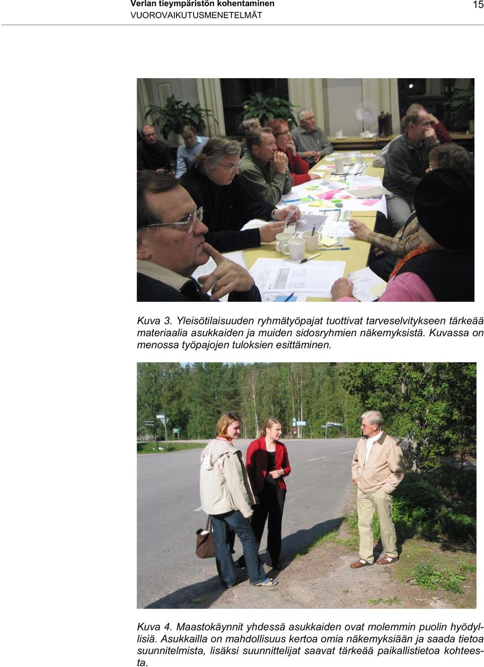 näkemyksistä. Kuvassa on menossa työpajojen tuloksien esittäminen. Kuva 4.