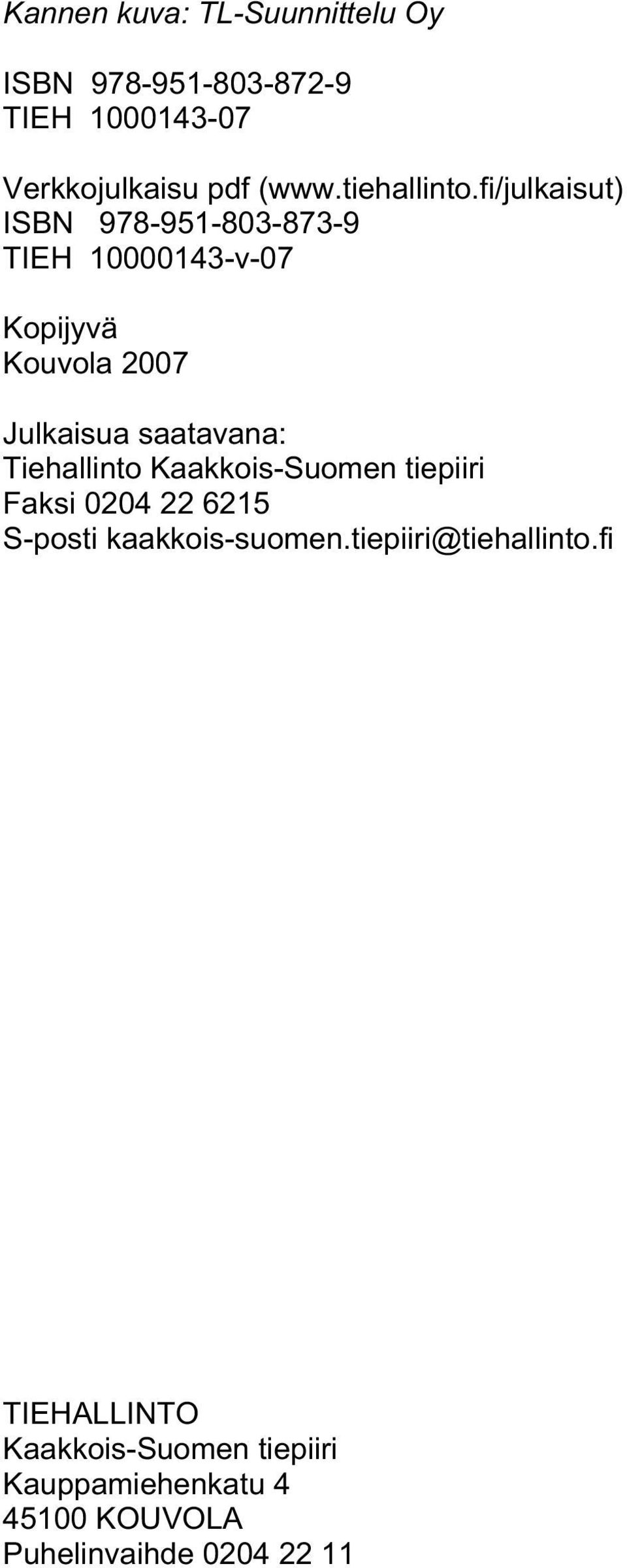 fi/julkaisut) ISBN 978-951-803-873-9 TIEH 10000143-v-07 Kopijyvä Kouvola 2007 Julkaisua saatavana: