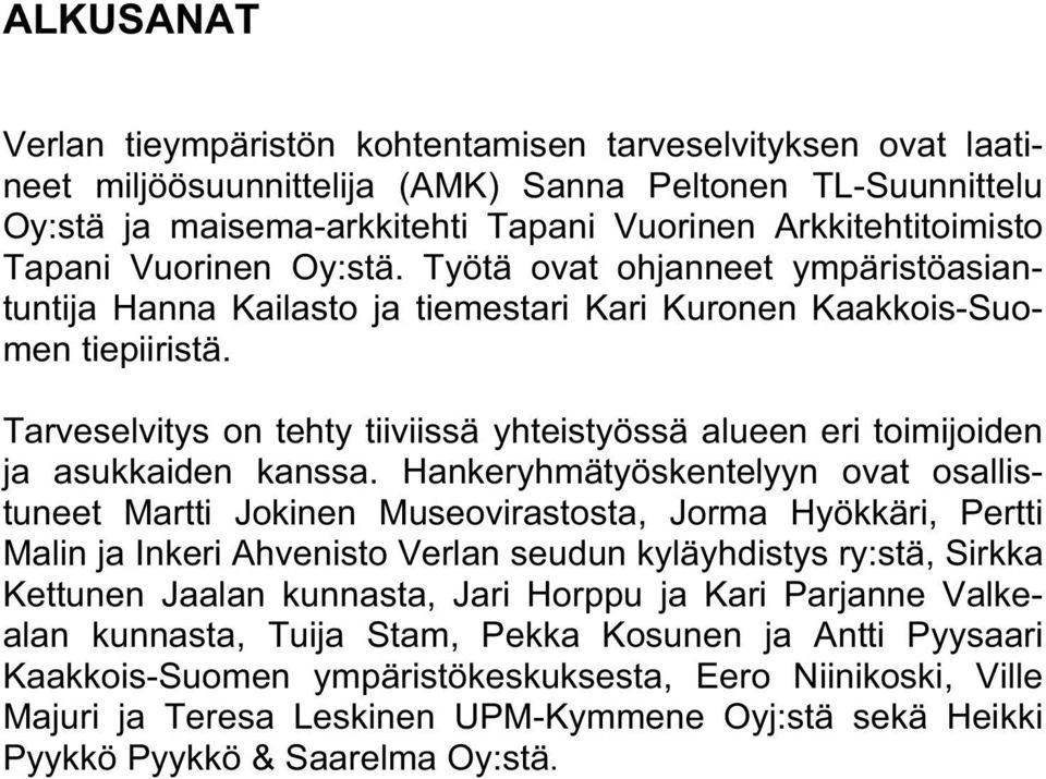 Tarveselvitys on tehty tiiviissä yhteistyössä alueen eri toimijoiden ja asukkaiden kanssa.