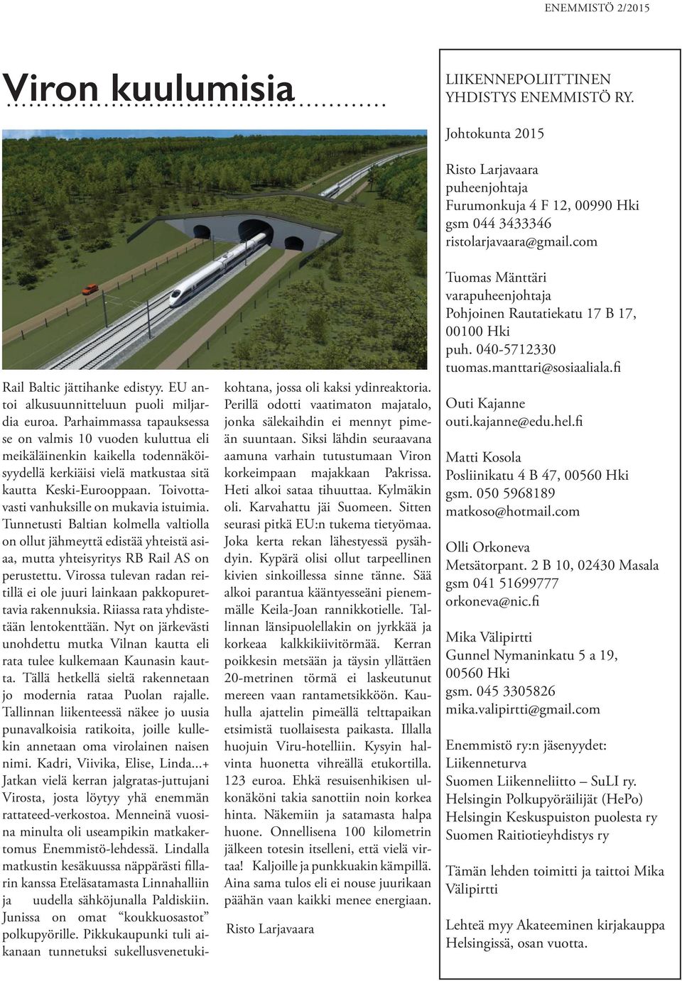 Toivottavasti vanhuksille on mukavia istuimia. Tunnetusti Baltian kolmella valtiolla on ollut jähmeyttä edistää yhteistä asiaa, mutta yhteisyritys RB Rail AS on perustettu.