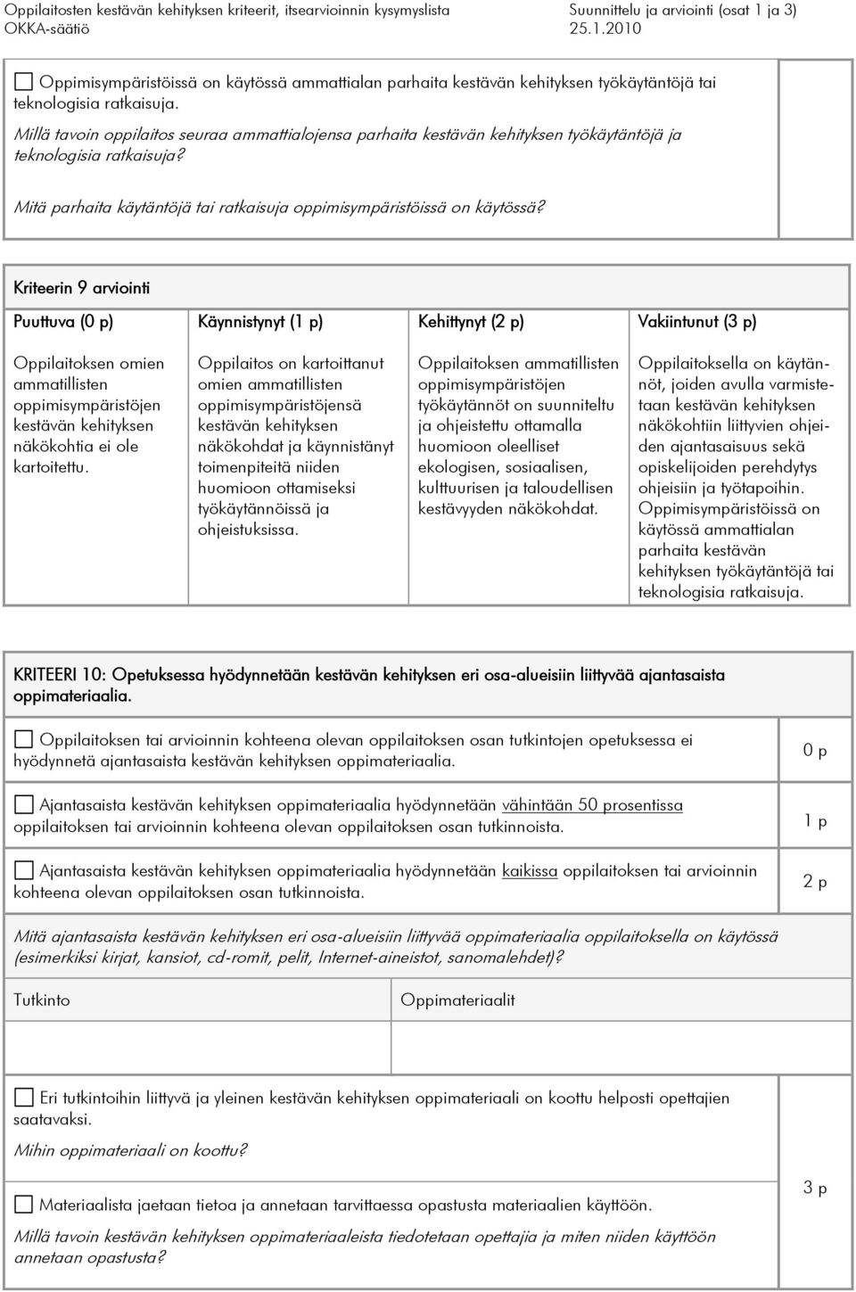 Oppilaitos on kartoittanut omien ammatillisten oppimisympäristöjensä näkökohdat ja käynnistänyt toimenpiteitä niiden huomioon ottamiseksi työkäytännöissä ja ohjeistuksissa.