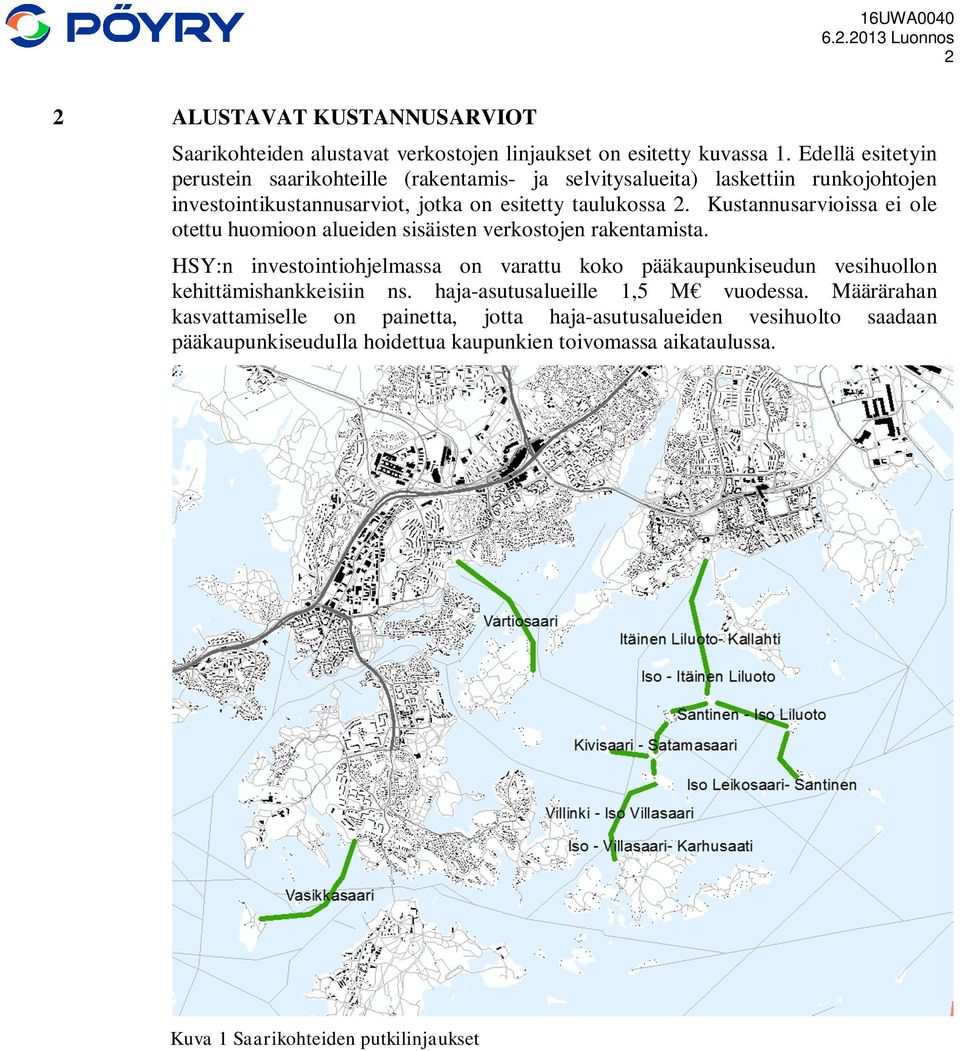 Kustannusarvioissa ei ole otettu huomioon alueiden sisäisten verkostojen rakentamista.