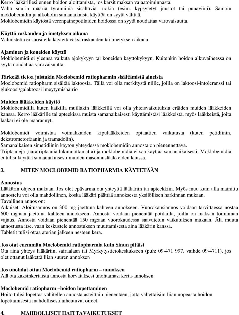 Käyttö raskauden ja imetyksen aikana Valmistetta ei suositella käytettäväksi raskauden tai imetyksen aikana.