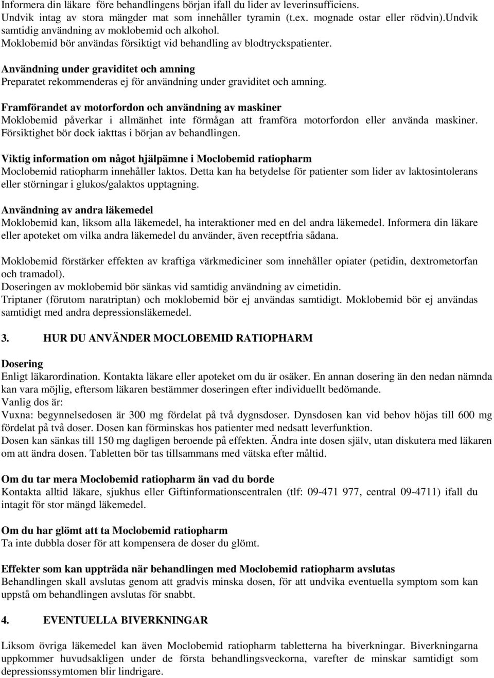 Användning under graviditet och amning Preparatet rekommenderas ej för användning under graviditet och amning.