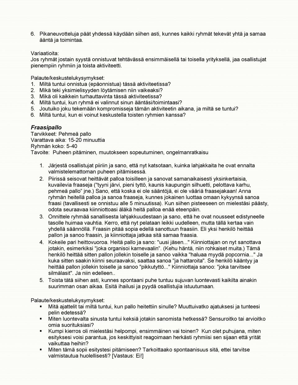 Miltä tuntui nnistua (epännistua) tässä aktiviteetissa? 2. Mikä teki yksimielisyyden löytämisen niin vaikeaksi? 3. Mikä li kaikkein turhauttavinta tässä aktiviteetissa? 4.