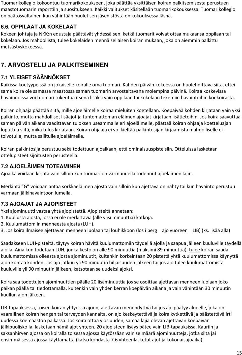 6. OPPILAAT JA KOKELAAT Kokeen johtaja ja NKK:n edustaja päättävät yhdessä sen, ketkä tuomarit voivat ottaa mukaansa oppilaan tai kokelaan.