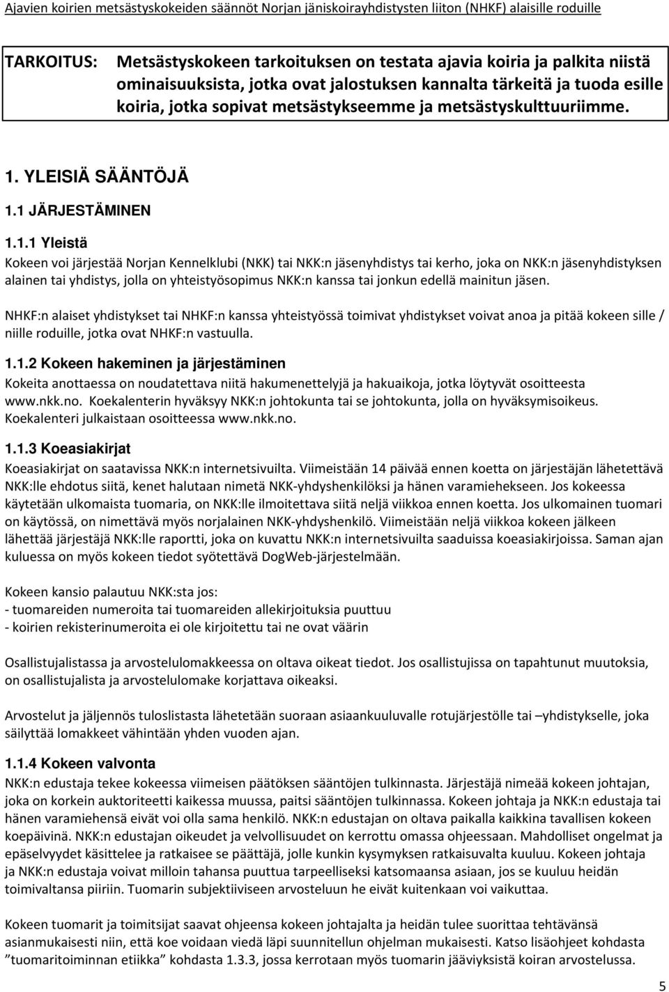 YLEISIÄ SÄÄNTÖJÄ 1.