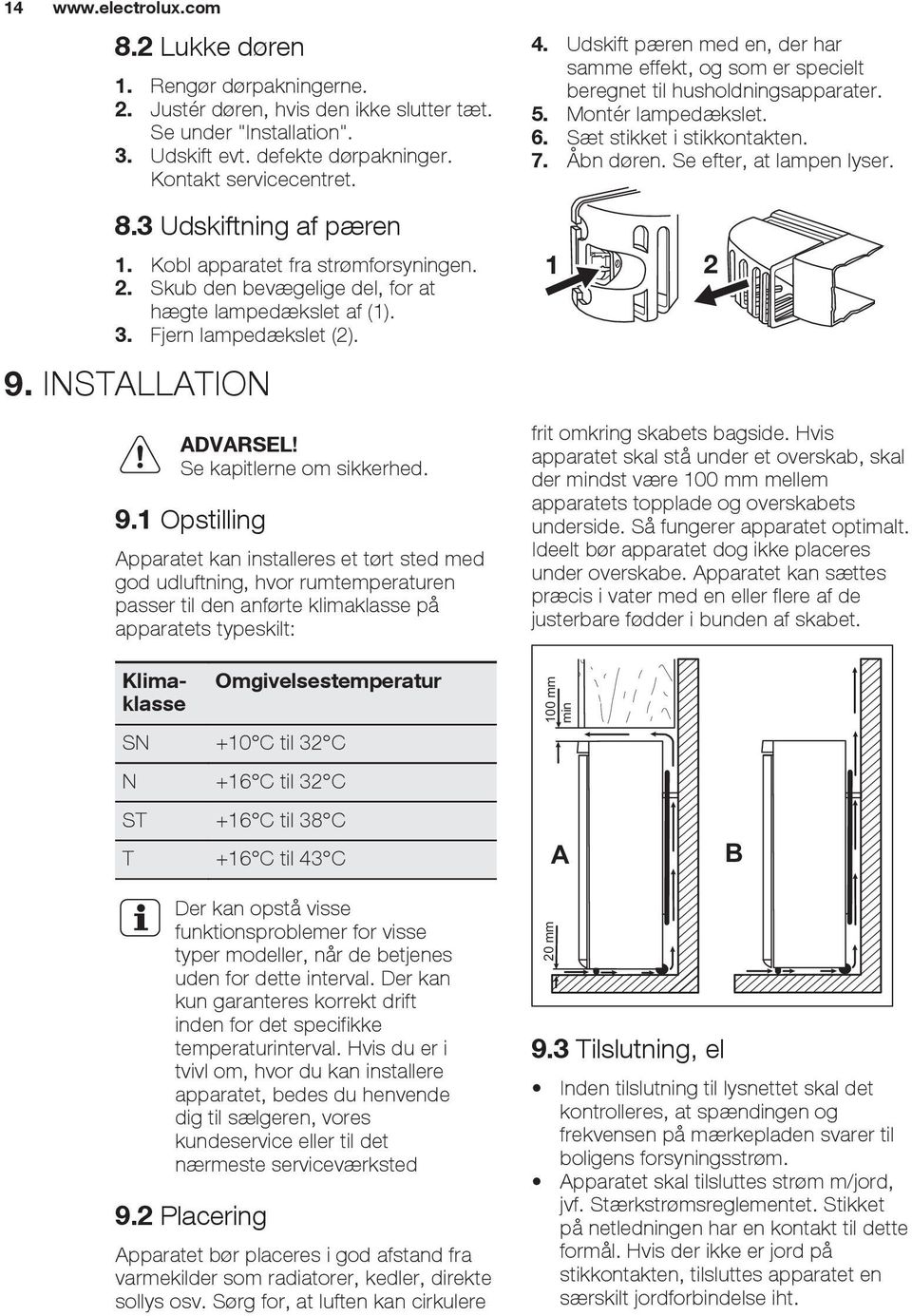 INSTALLATION ADVARSEL! Se kapitlerne om sikkerhed. 9.