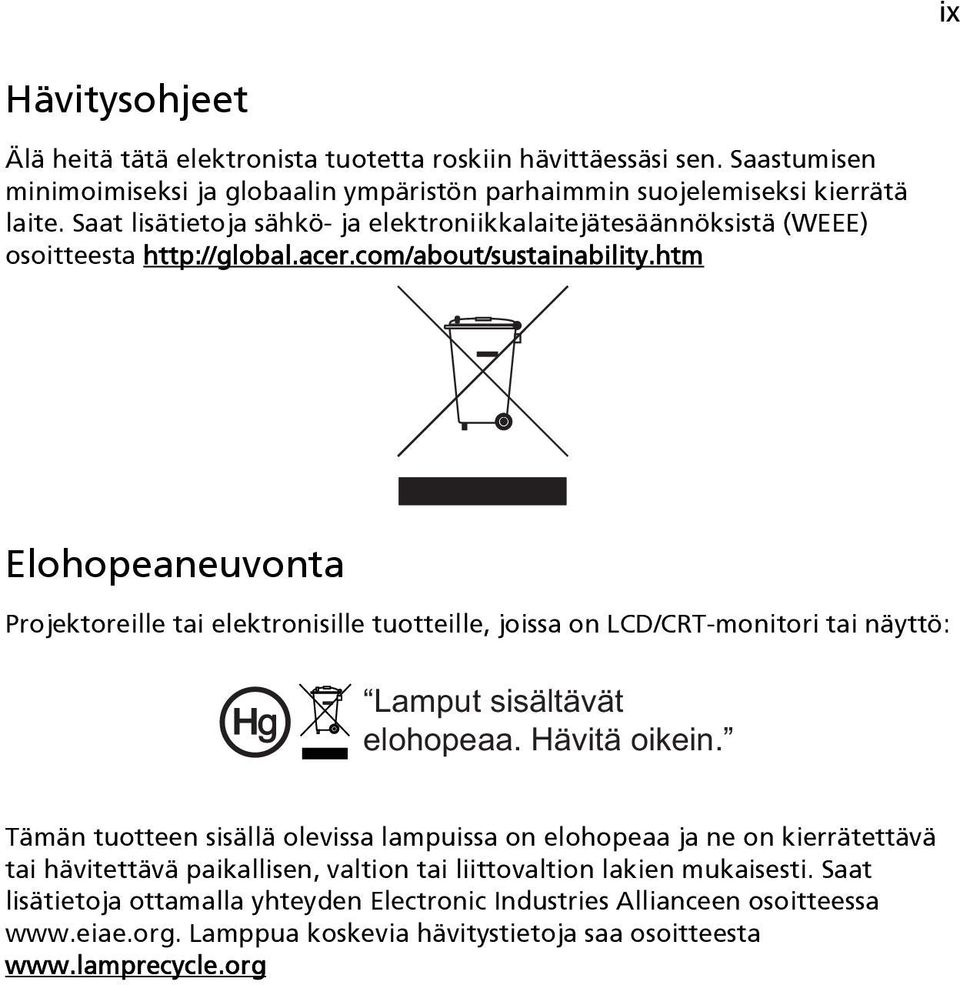 htm Elohopeaneuvonta Projektoreille tai elektronisille tuotteille, joissa on LCD/CRT-monitori tai näyttö: Lamput sisältävät elohopeaa. Hävitä oikein.