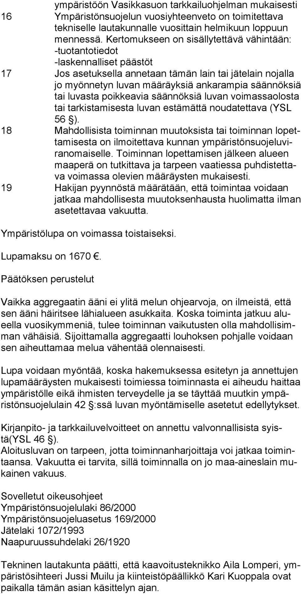 tai lu vasta poikkeavia säännöksiä luvan voimas saolosta tai tarkistamisesta luvan estämättä nouda tet tava (YSL 56 ).