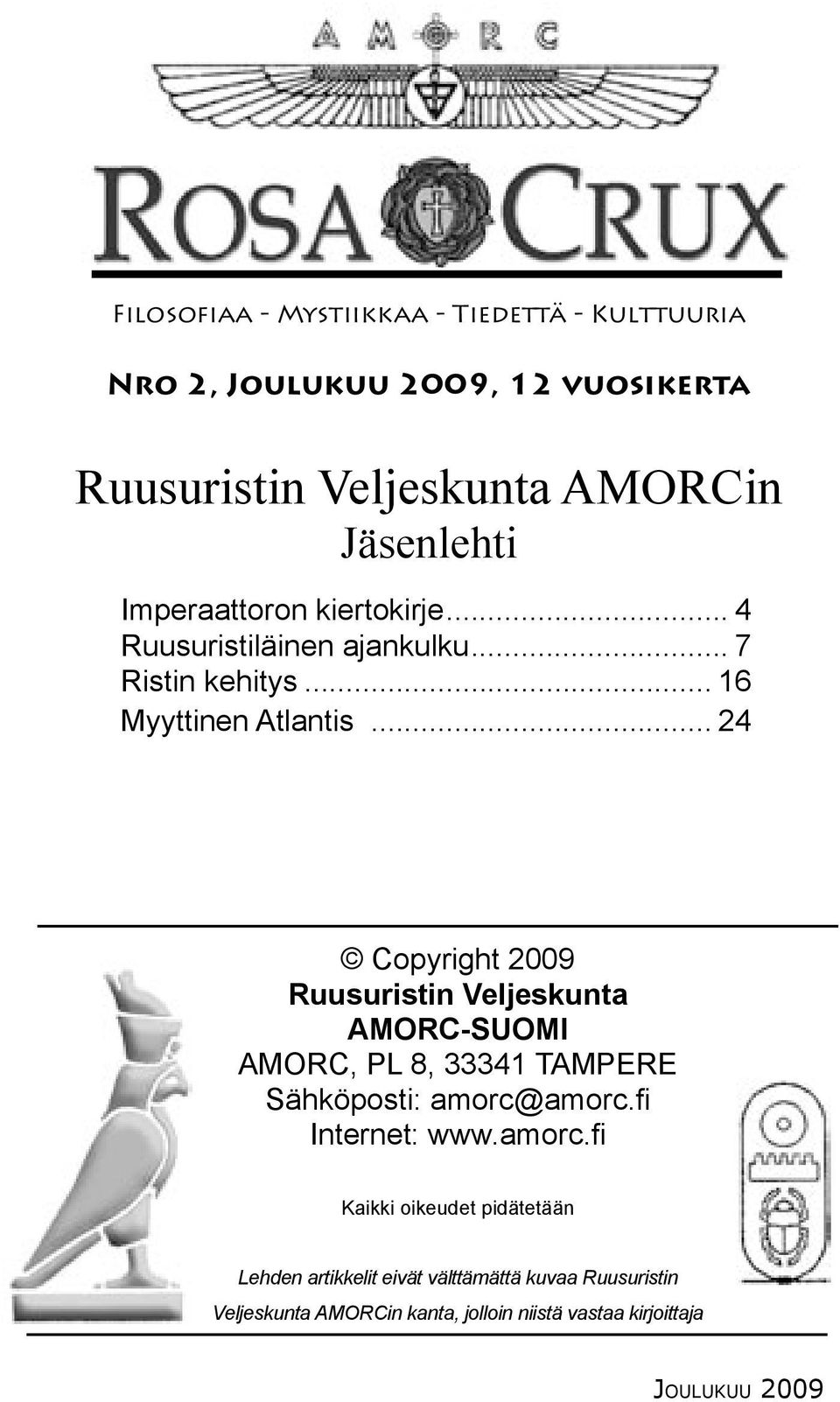 .. 24 Copyright 2009 Ruusuristin Veljeskunta AMORC-SUOMI AMORC, PL 8, 33341 TAMPERE Sähköposti: amorc@amorc.fi Internet: www.