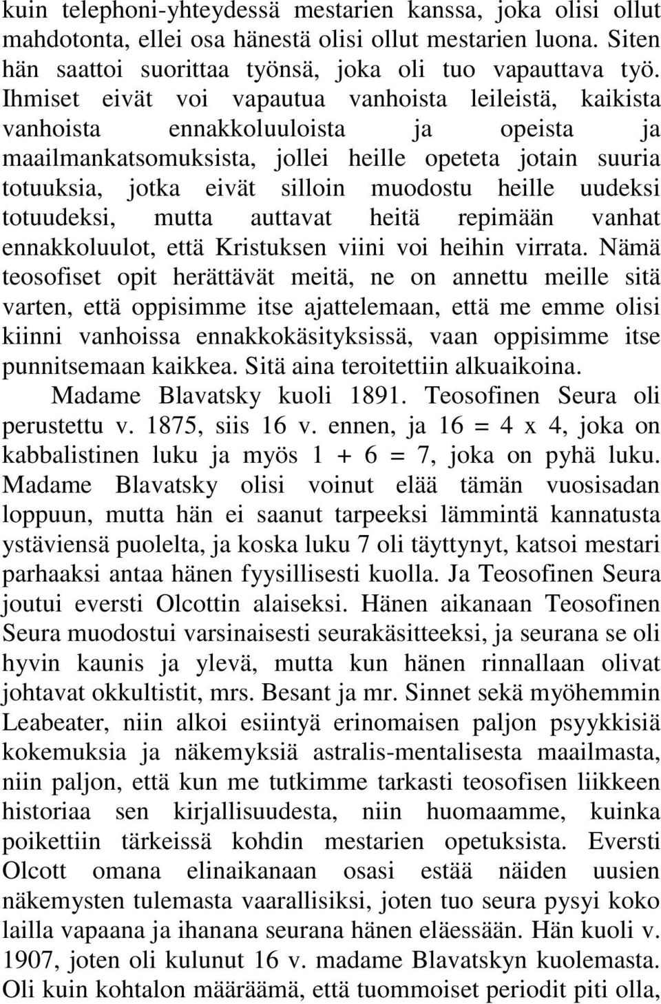 heille uudeksi totuudeksi, mutta auttavat heitä repimään vanhat ennakkoluulot, että Kristuksen viini voi heihin virrata.