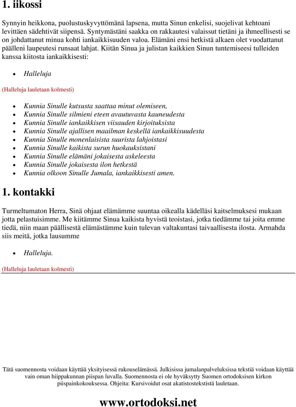 Elämäni ensi hetkistä alkaen olet vuodattanut päälleni laupeutesi runsaat lahjat.