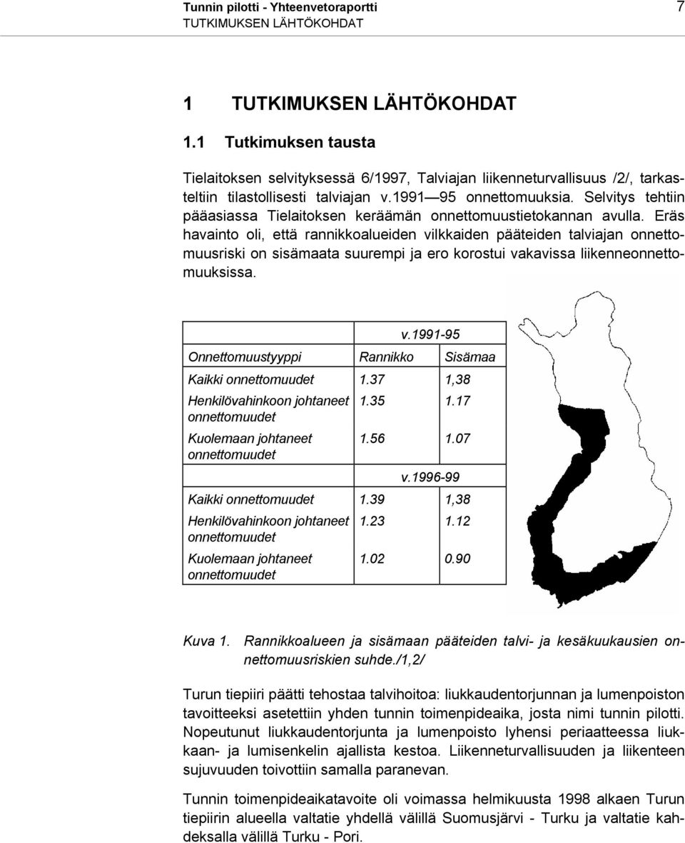 Selvitys tehtiin pääasiassa Tielaitoksen keräämän onnettomuustietokannan avulla.