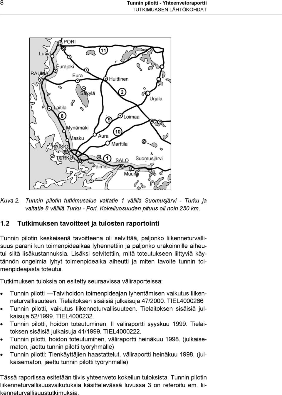 2 Tutkimuksen tavoitteet ja tulosten raportointi Tunnin pilotin keskeisenä tavoitteena oli selvittää, paljonko liikenneturvallisuus parani kun toimenpideaikaa lyhennettiin ja paljonko urakoinnille