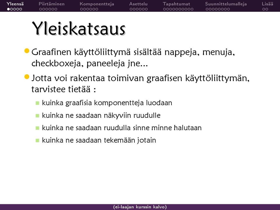 .. Jotta voi rakentaa toimivan graafisen käyttöliittymän, tarvistee tietää :