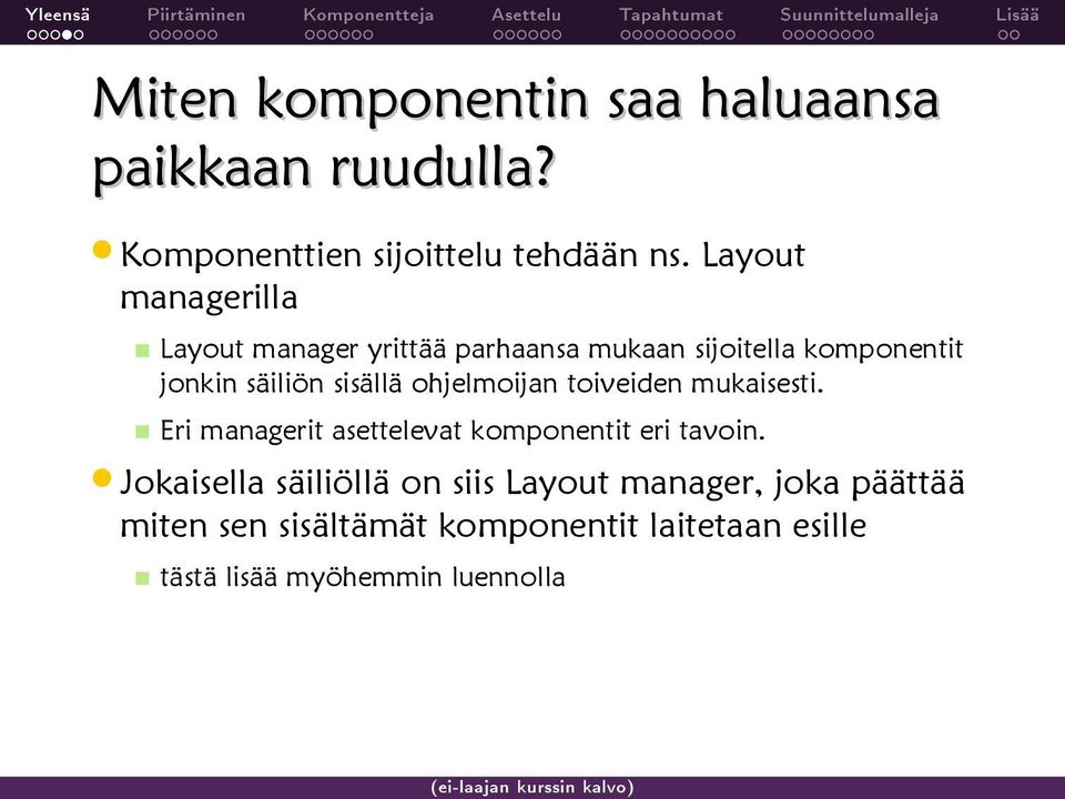 sisällä ohjelmoijan toiveiden mukaisesti. Eri managerit asettelevat komponentit eri tavoin.