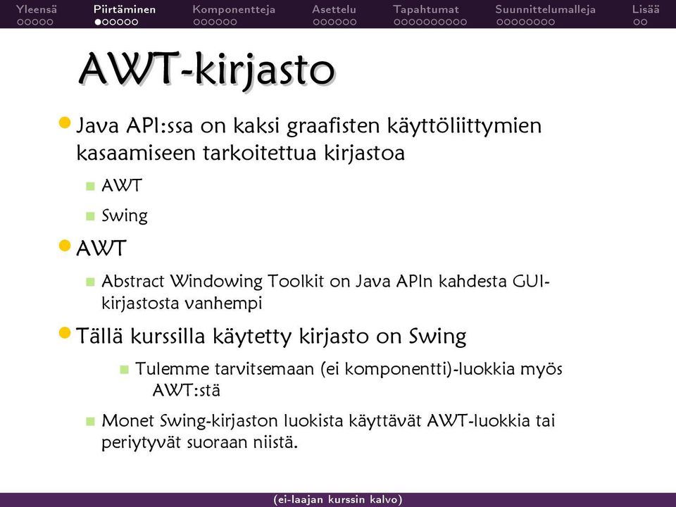 vanhempi Tällä kurssilla käytetty kirjasto on Swing Tulemme tarvitsemaan (ei