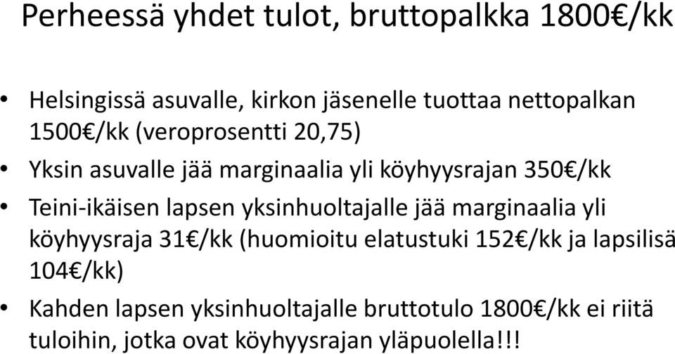 lapsen yksinhuoltajalle jää marginaalia yli köyhyysraja 31 /kk (huomioitu elatustuki 152 /kk ja lapsilisä