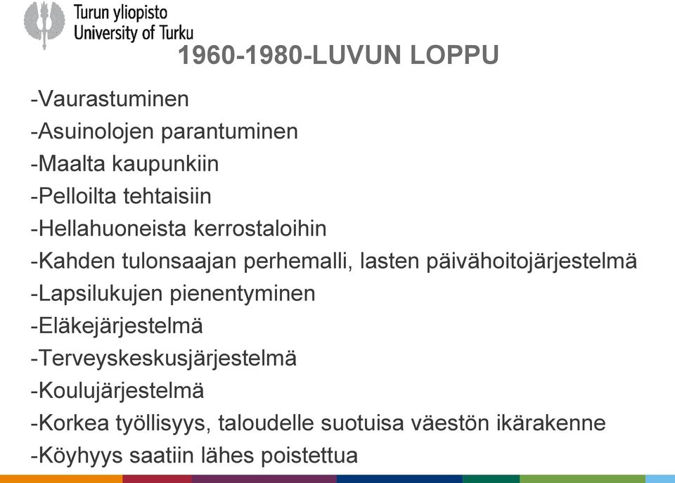 päivähoitojärjestelmä -Lapsilukujen pienentyminen -Eläkejärjestelmä -Terveyskeskusjärjestelmä