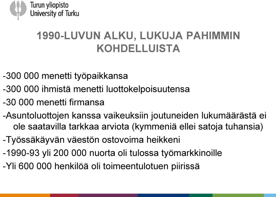 lukumäärästä ei ole saatavilla tarkkaa arviota (kymmeniä ellei satoja tuhansia) -Työssäkäyvän väestön