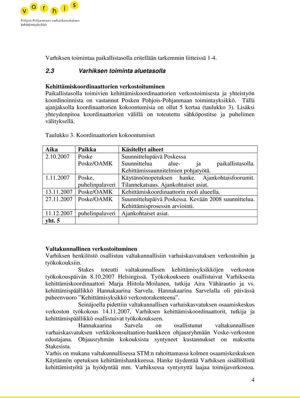 Pohjois-Pohjanmaan toimintayksikkö. Tällä ajanjaksolla koordinaattorien kokoontumisia on ollut 5 kertaa (taulukko 3).