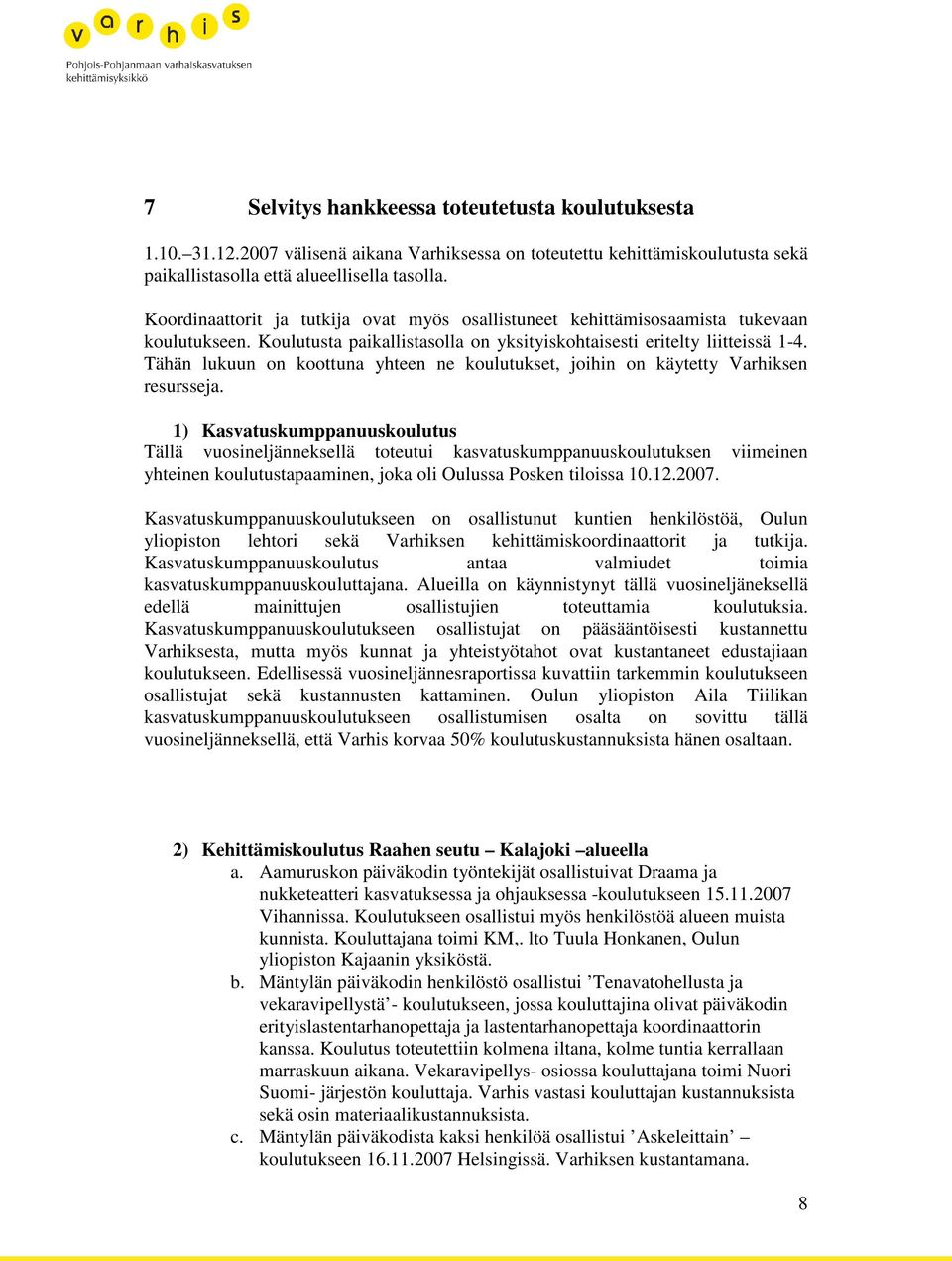 Tähän lukuun on koottuna yhteen ne koulutukset, joihin on käytetty Varhiksen resursseja.