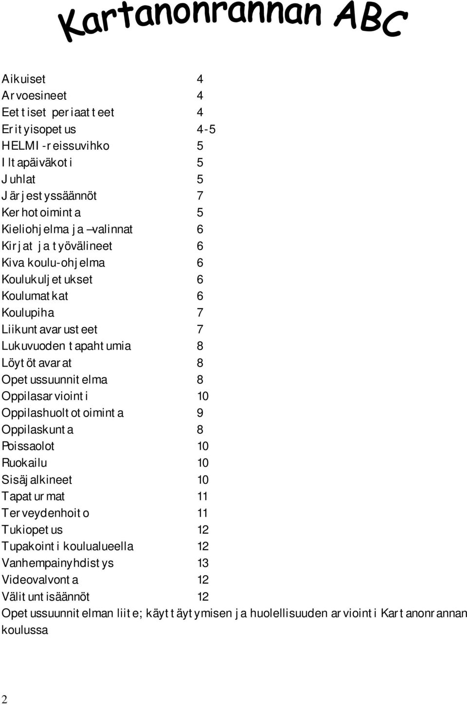 Opetussuunnitelma 8 Oppilasarviointi 10 Oppilashuoltotoiminta 9 Oppilaskunta 8 Poissaolot 10 Ruokailu 10 Sisäjalkineet 10 Tapaturmat 11 Terveydenhoito 11 Tukiopetus 12