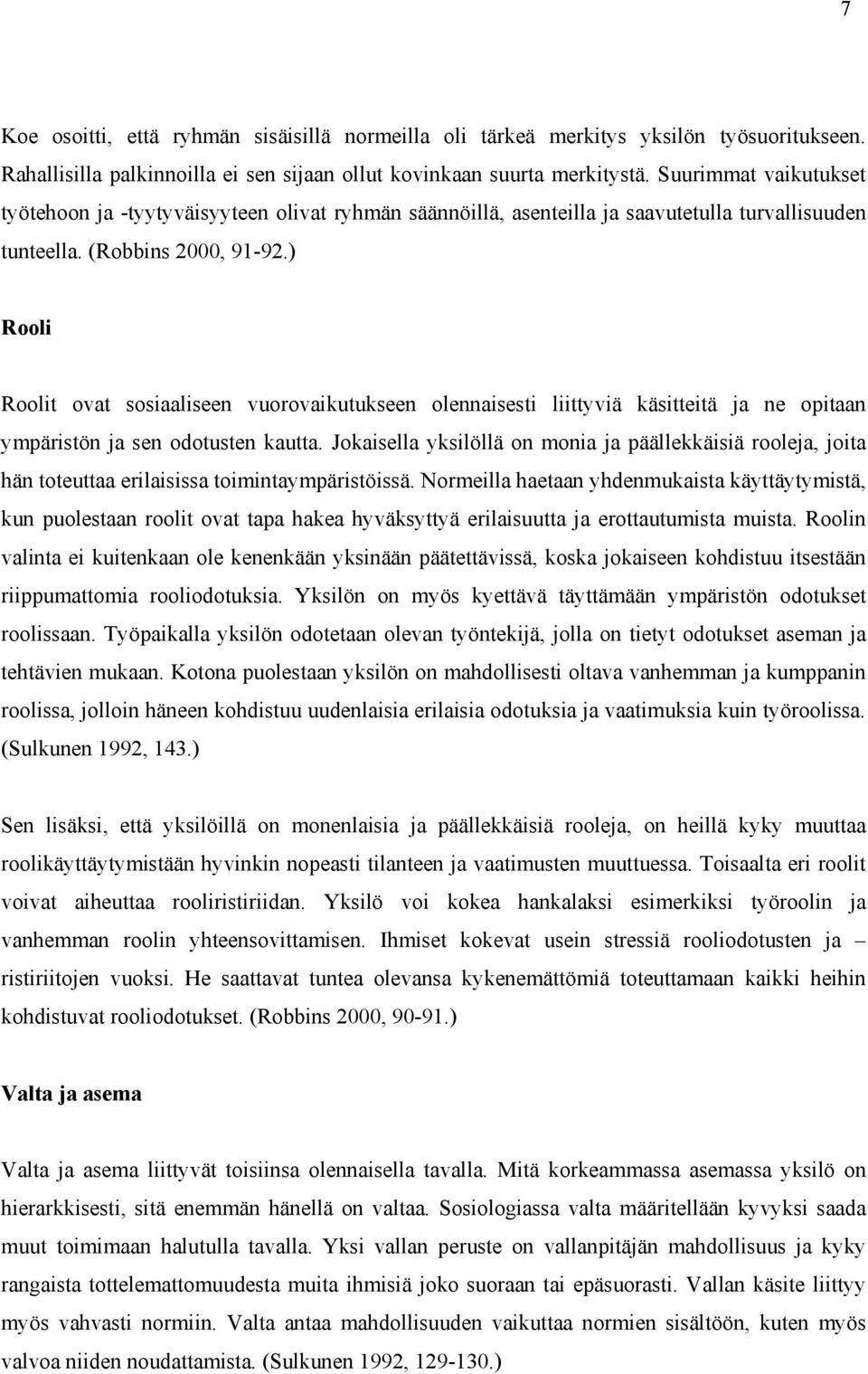 ) Rooli Roolit ovat sosiaaliseen vuorovaikutukseen olennaisesti liittyviä käsitteitä ja ne opitaan ympäristön ja sen odotusten kautta.