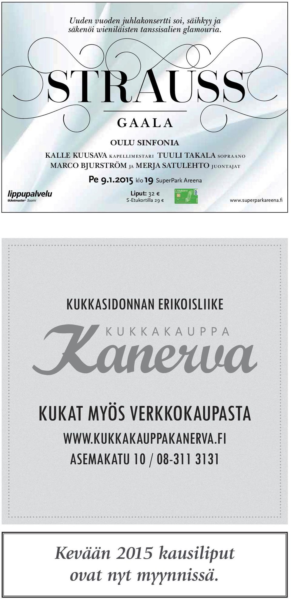 TAKALA SOPRAANO MARCO BJURSTRÖM Pe 9.1.2015 JA klo MERJA 19 SuperPark SATULEHTO Areena JUONTAJAT Pe 9.1.2015 klo 19 SuperPark Areena Liput: 32 S-Etukortilla 29 Liput: 32 S-Etukortilla 29 www.