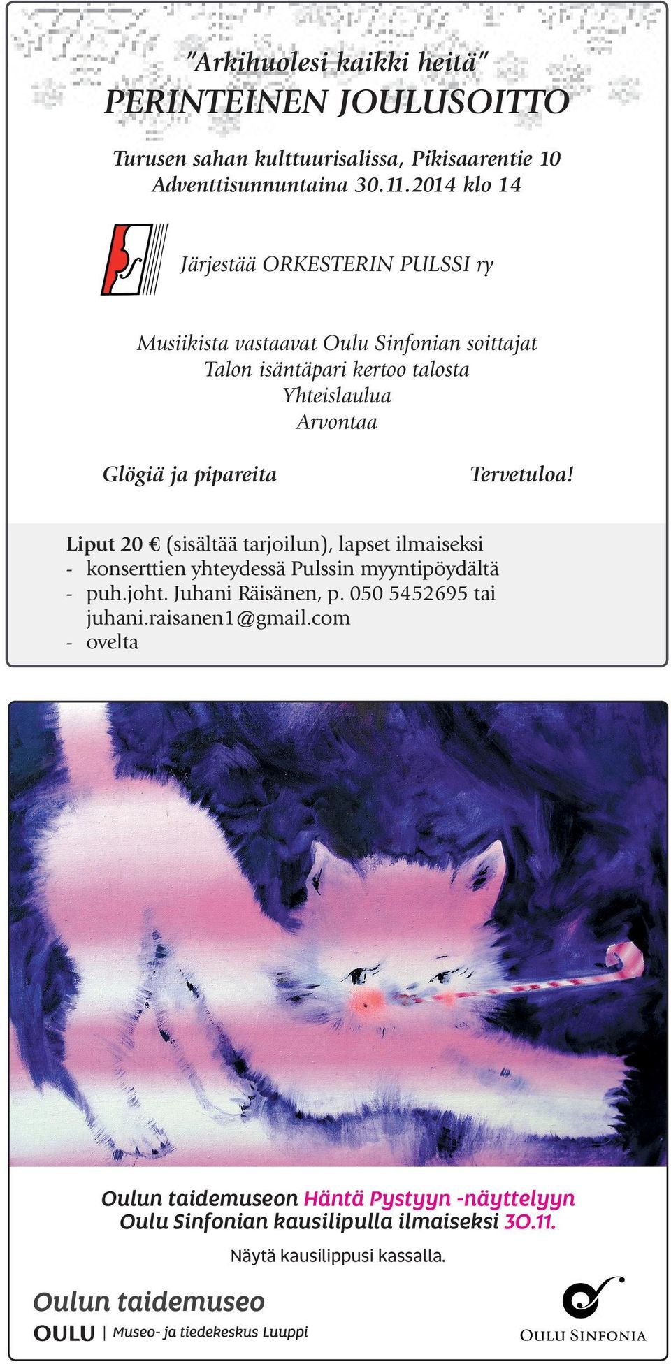 ja pipareita Tervetuloa! Liput 20 (sisältää tarjoilun), lapset ilmaiseksi - konserttien yhteydessä Pulssin myyntipöydältä - puh.joht.