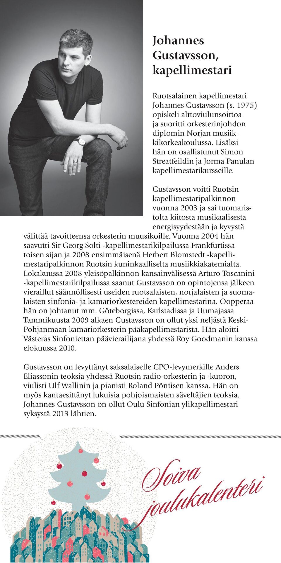 Gustavsson voitti Ruotsin kapellimestaripalkinnon vuonna 2003 ja sai tuomaristolta kiitosta musikaalisesta energisyydestään ja kyvystä välittää tavoitteensa orkesterin muusikoille.