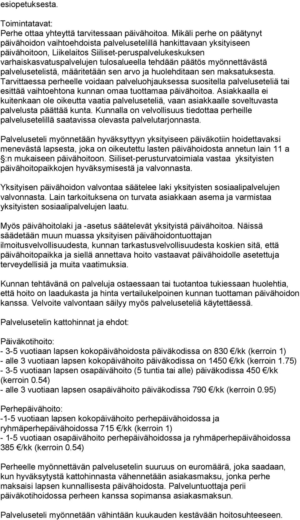 päätös myönnettävästä palvelusetelistä, määritetään sen arvo ja huolehditaan sen maksatuksesta.